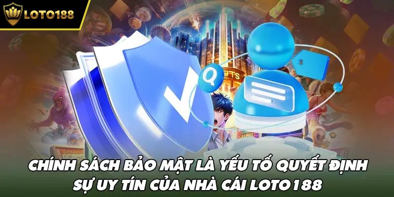 Các yếu tố chính trong chính sách bảo mật của Loto188