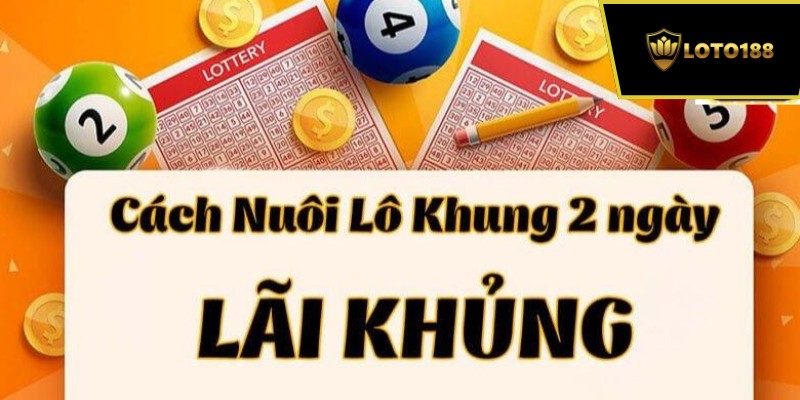 Nuôi lô khung 2 ngày tại loto188 dựa theo đầu lô câm