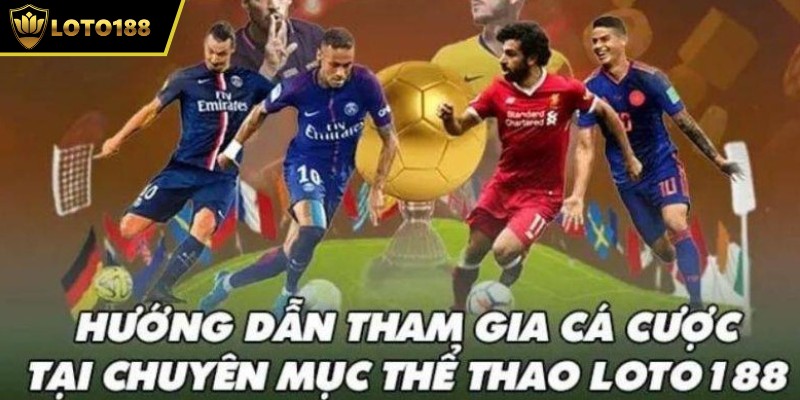 Quá trình hướng dẫn tham gia sảnh cược thể thao Loto188 